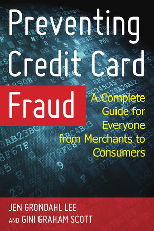 Preventing Credit Card Fraud: A Complete Guide for Everyone from Merchants to Consumers,New
