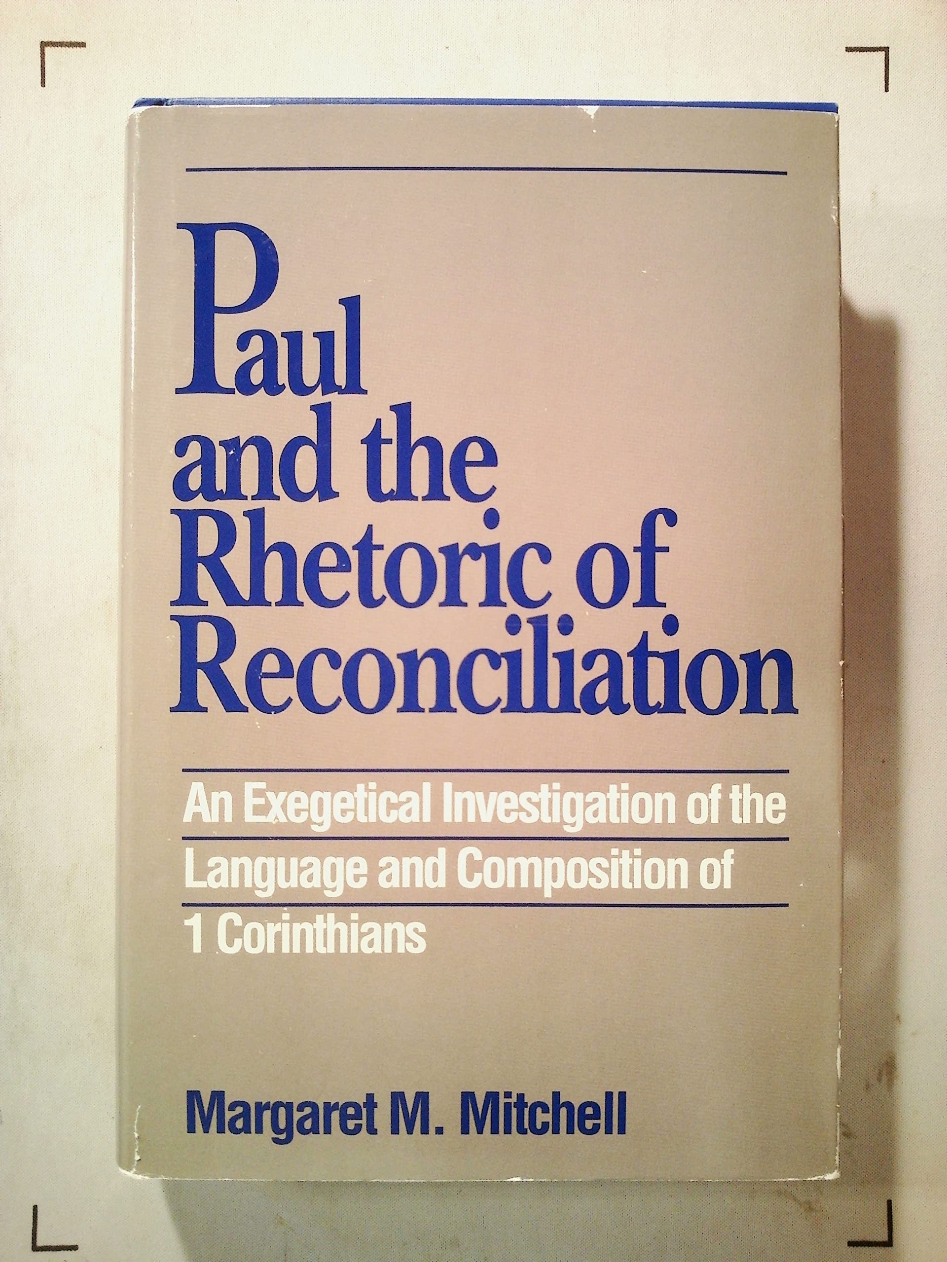 Paul And The Rhetoric Of Reconciliation: An Exegetical Investigation Of The Language And Composition Of 1 Corinthians