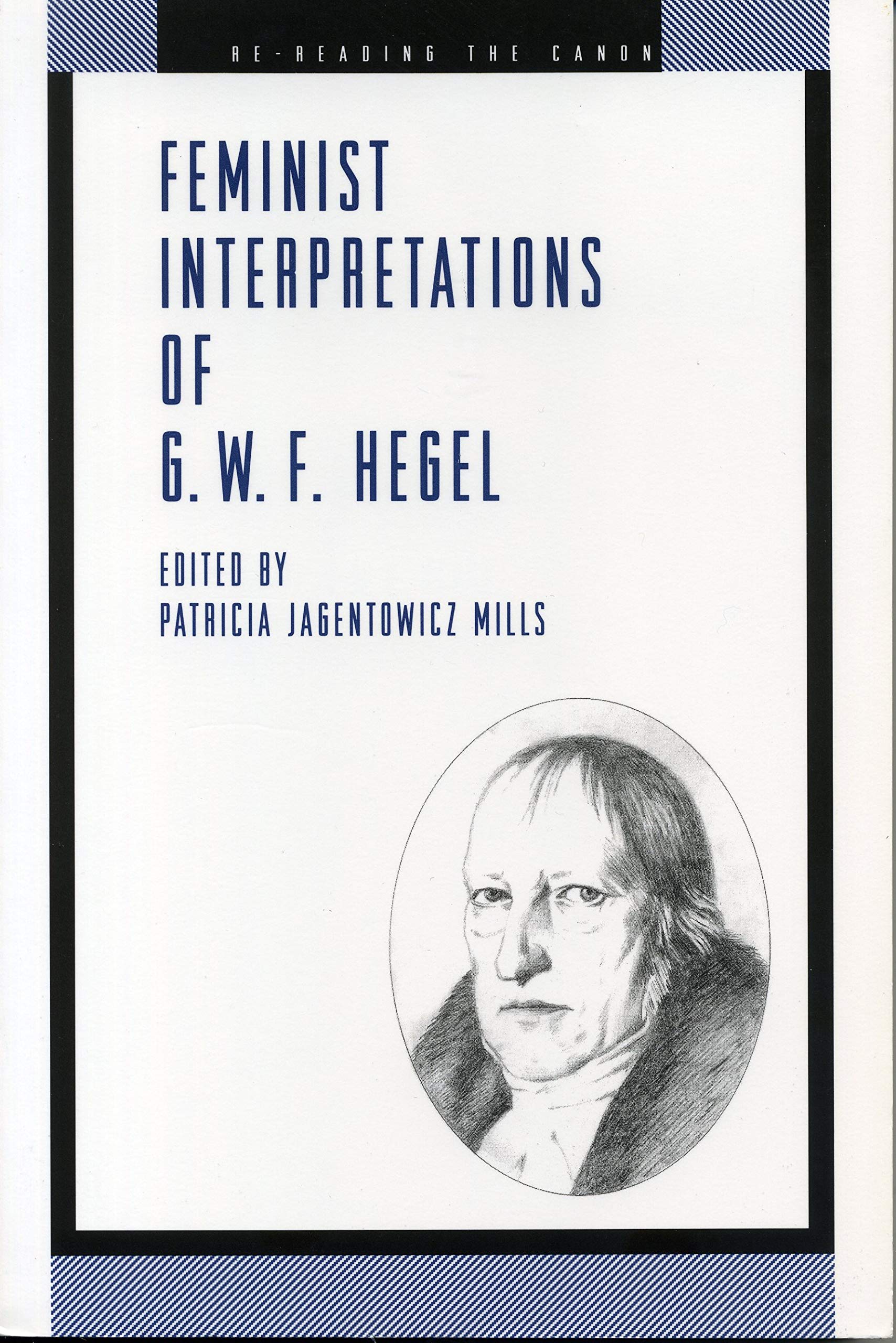 Feminist Interpretations Of G. W. F. Hegel (Rereading The Canon),New