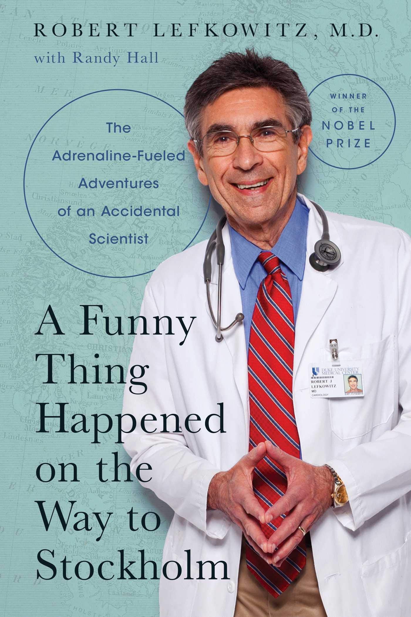 A Funny Thing Happened on the Way to Stockholm: The AdrenalineFueled Adventures of an Accidental Scientist,New