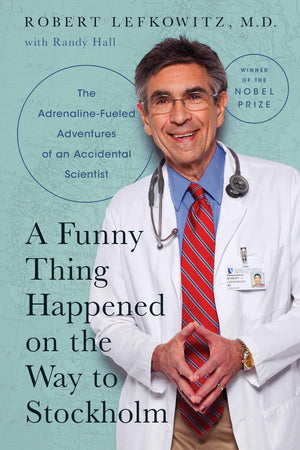 A Funny Thing Happened on the Way to Stockholm: The AdrenalineFueled Adventures of an Accidental Scientist,New