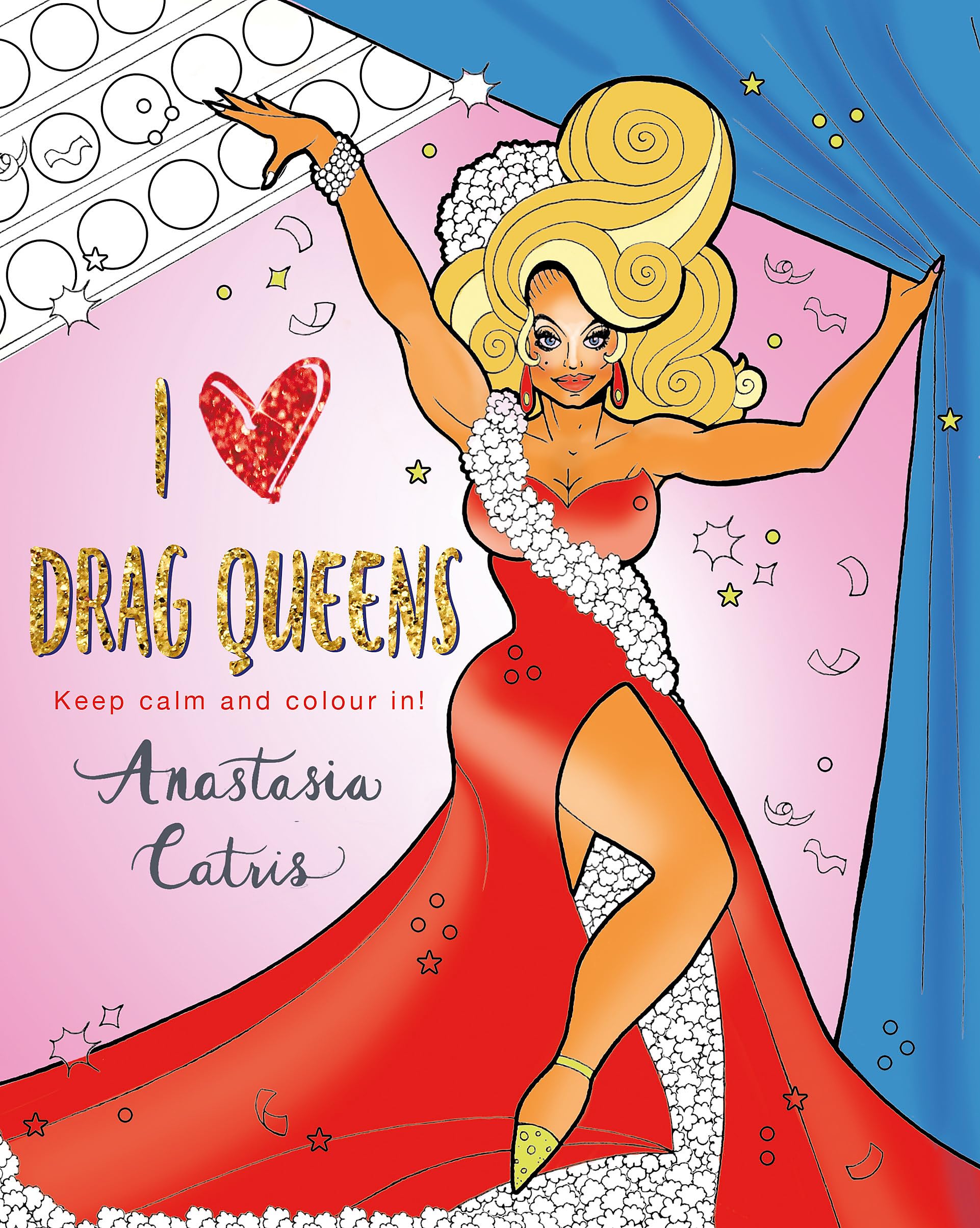 I Heart Drag Queens: Keep Calm And Colour In!