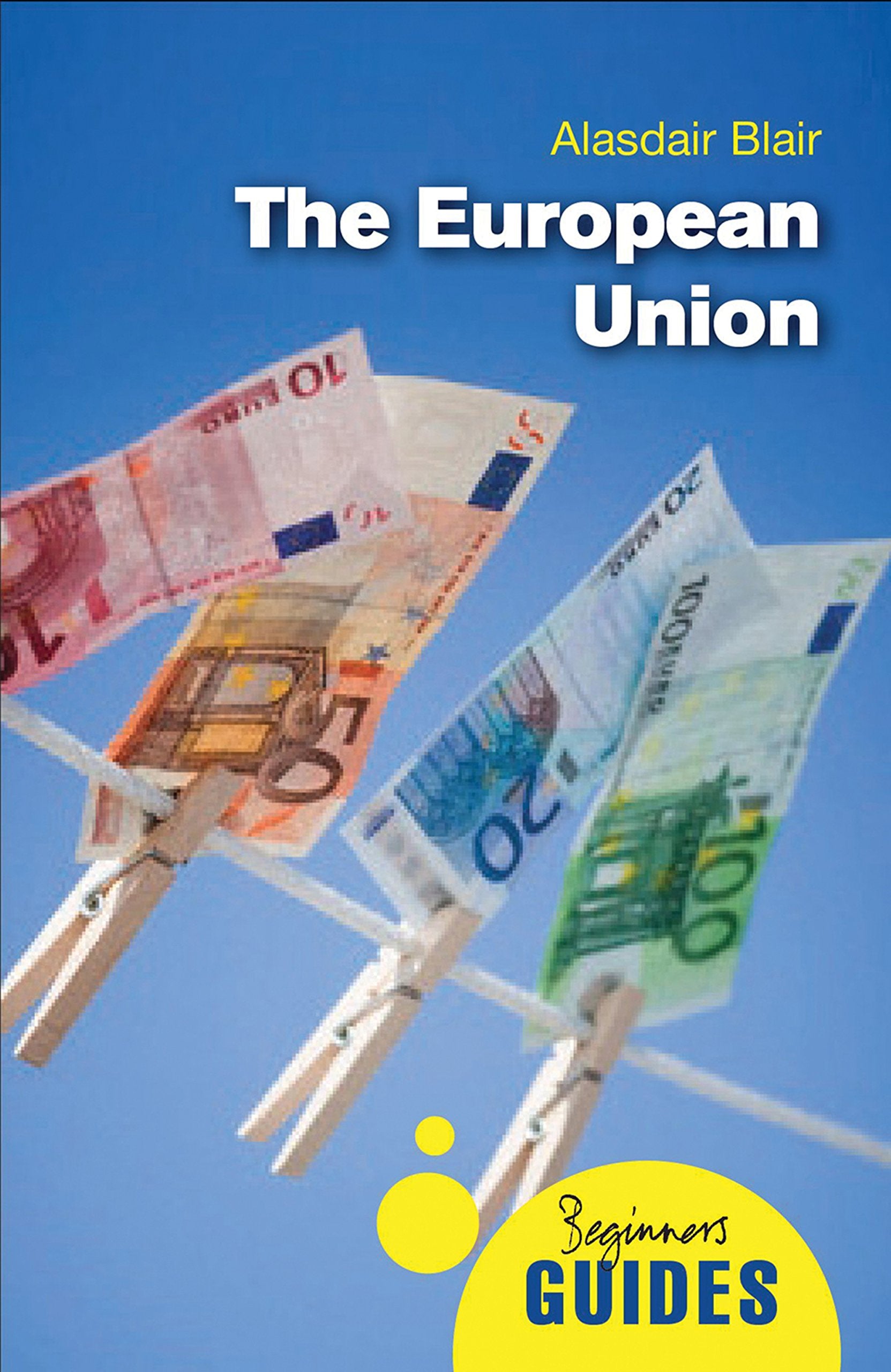 The European Union: A Beginner's Guide (Beginner's Guides),Used