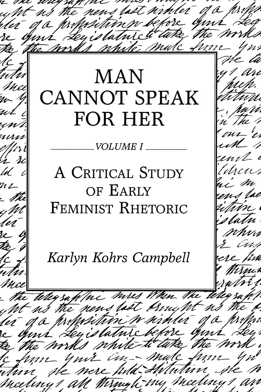 Man Cannot Speak For Her: A Critical Study Of Early Feminist Rhetoric (1)
