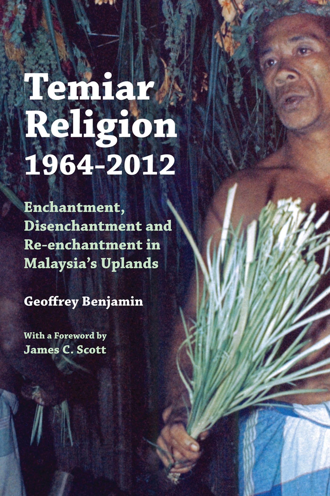 Temiar Religion, 19642012: Enchantment, Disenchantment and Reenchantment in Malaysia's Uplands,Used