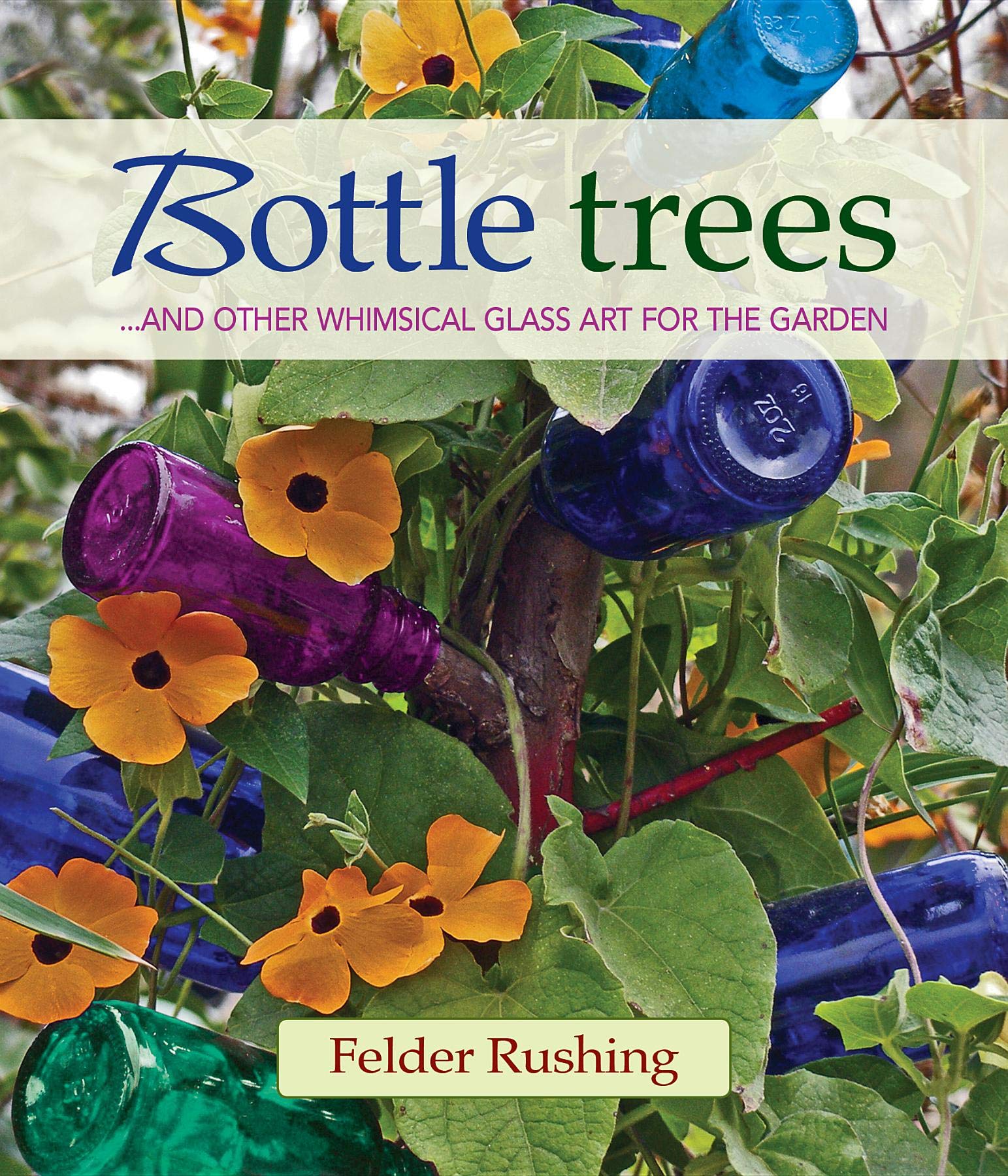 Bottle Trees: ...and the Whimsical Art of Garden Glass,New
