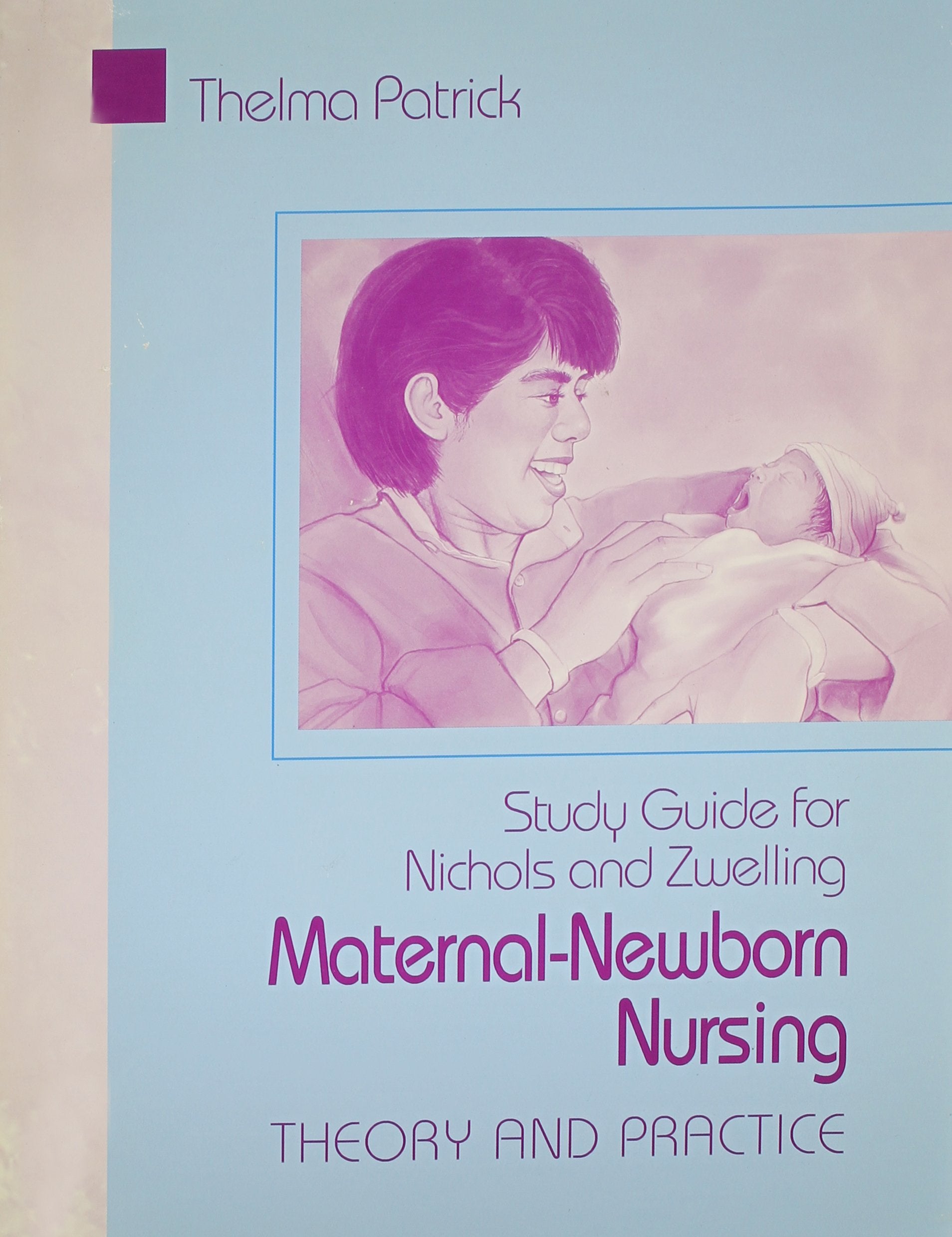 Study Guide to Accompany MaternalNewborn Nursing: Theory and Practice