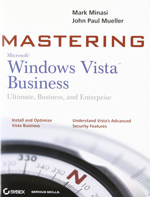 Mastering Windows Vista Business: Ultimate, Business, And Enterprise,New