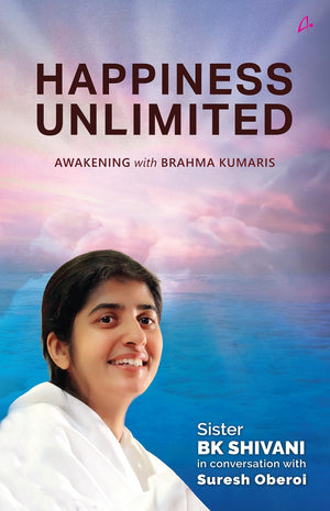 Happiness Unlimited: Awakening With Brahma Kumaris