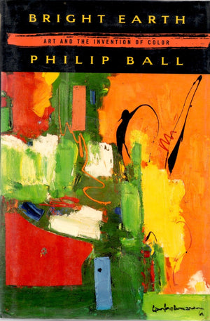 Bright Earth: Art And The Invention Of Color,New