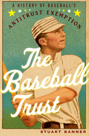 The Baseball Trust: A History of Baseball's Antitrust Exemption,Used