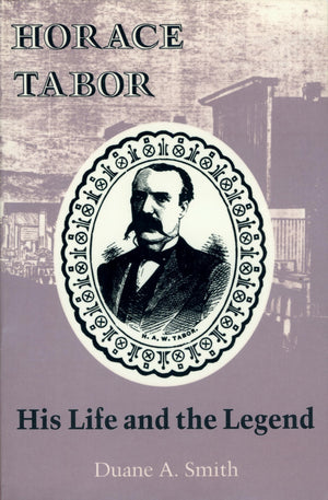 Horace Tabor: His Life And The Legend,New