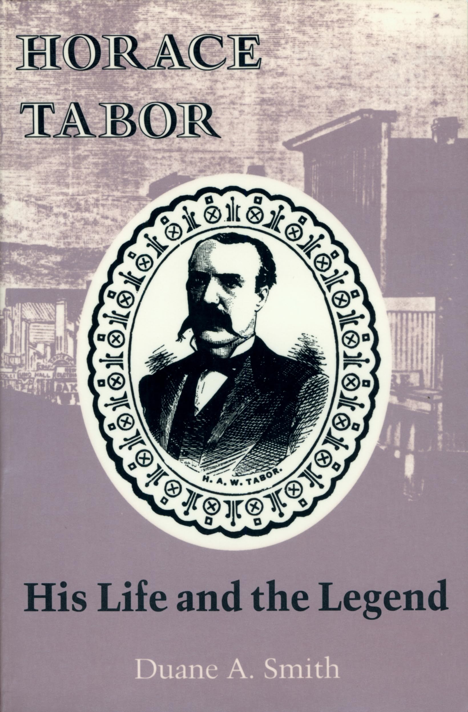 Horace Tabor: His Life And The Legend,Used