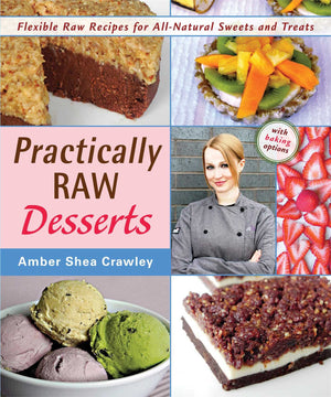 Practically Raw Desserts: Flexible Recipes for AllNatural Sweets and Treats