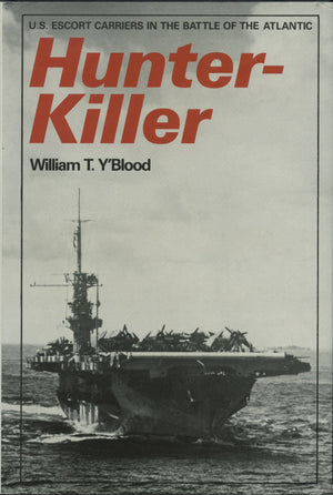 Hunterkiller: U.S. Escort Carriers In The Battle Of The Atlantic