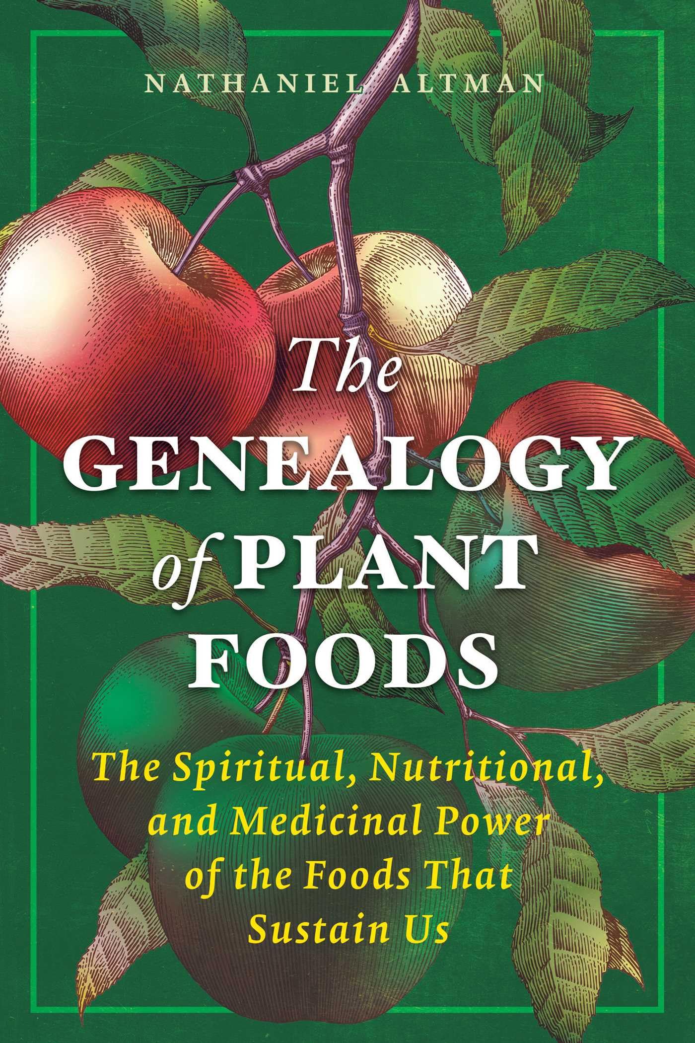 The Genealogy Of Plant Foods: The Spiritual, Nutritional, And Medicinal Power Of The Foods That Sustain Us