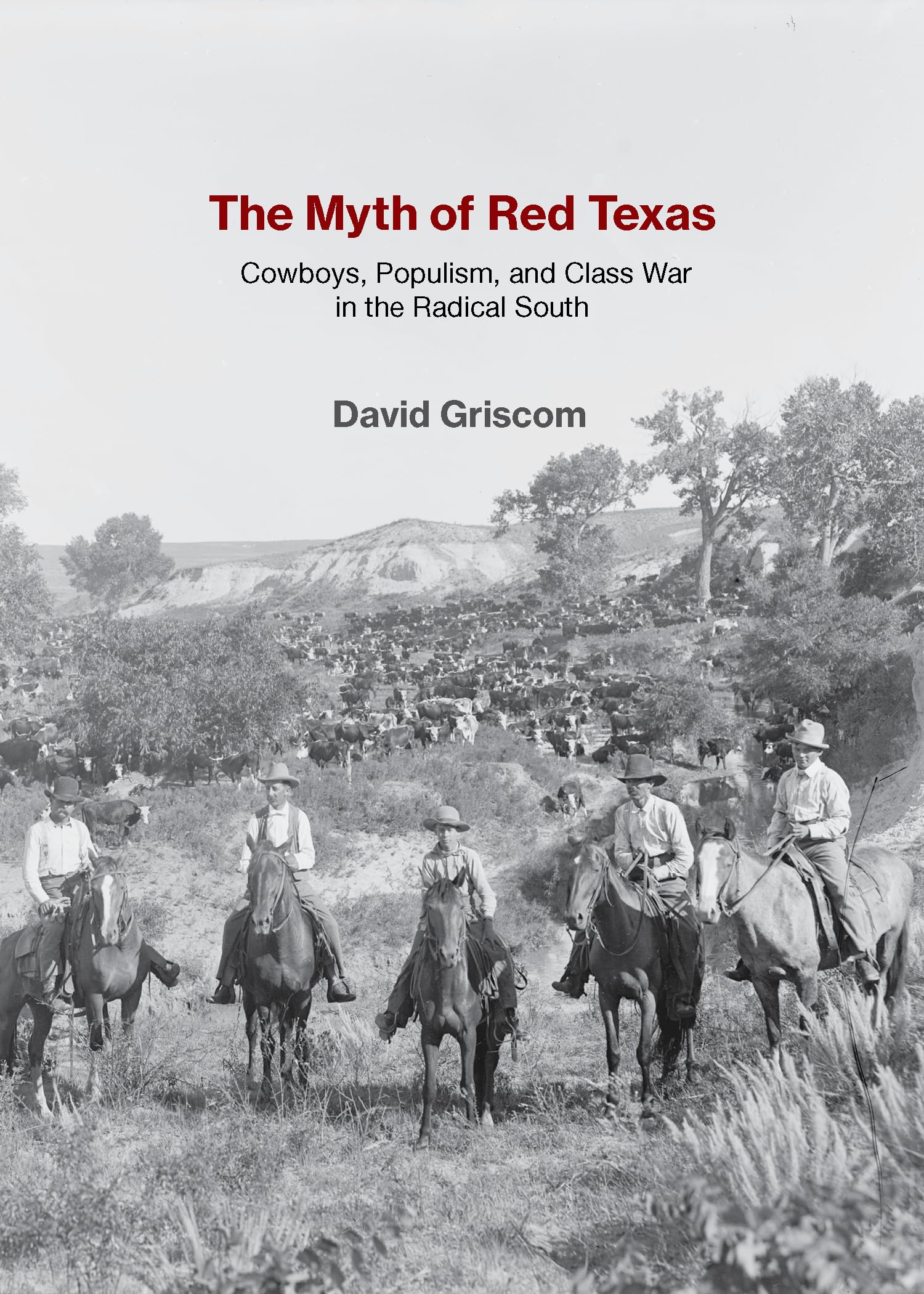The Myth Of Red Texas: Cowboys, Populism, And Class War In The Radical South