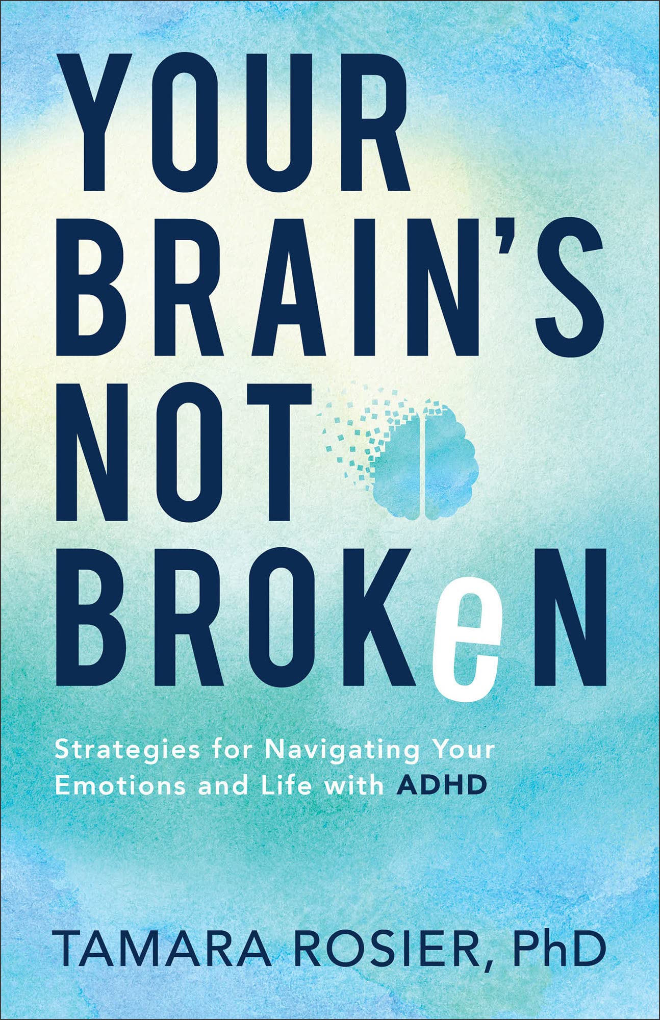 Your Brain'S Not Broken: Strategies For Navigating Your Emotions And Life With Adhd (A Playbook For Neurodivergent Men And Women