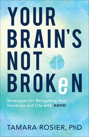 Your Brain'S Not Broken: Strategies For Navigating Your Emotions And Life With Adhd (A Playbook For Neurodivergent Men And Women