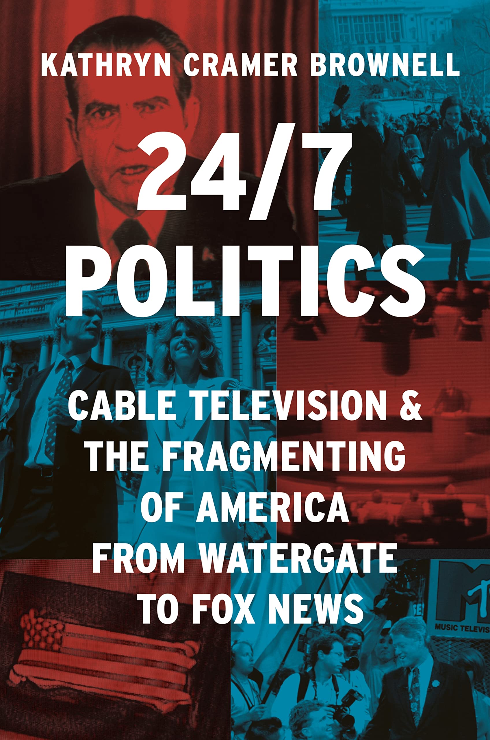 24/7 Politics: Cable Television And The Fragmenting Of America From Watergate To Fox News (Politics And Society In Modern Americ,Used