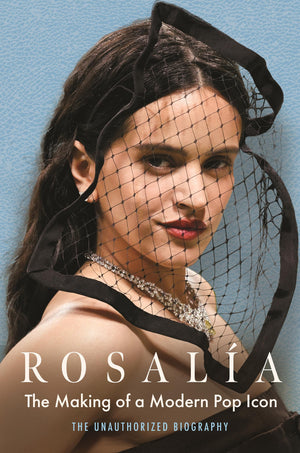 Rosala: The Making Of A Modern Pop Icon: The Unauthorized Biography