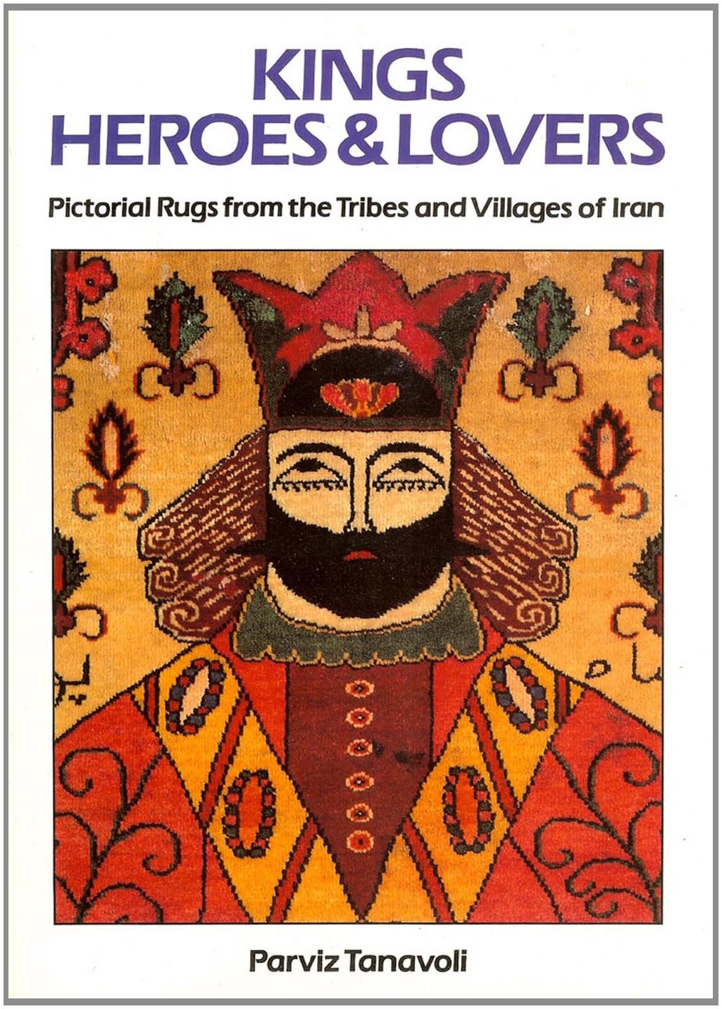 Kings, Heroes and Lovers: Pictorial Rugs from the Tribes and Villages of Iran,Used