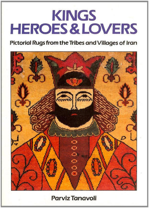 Kings, Heroes and Lovers: Pictorial Rugs from the Tribes and Villages of Iran,Used