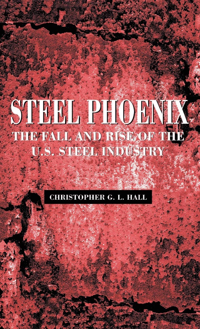 Steel Phoenix: The Fall And Rise Of The American Steel Industry,New