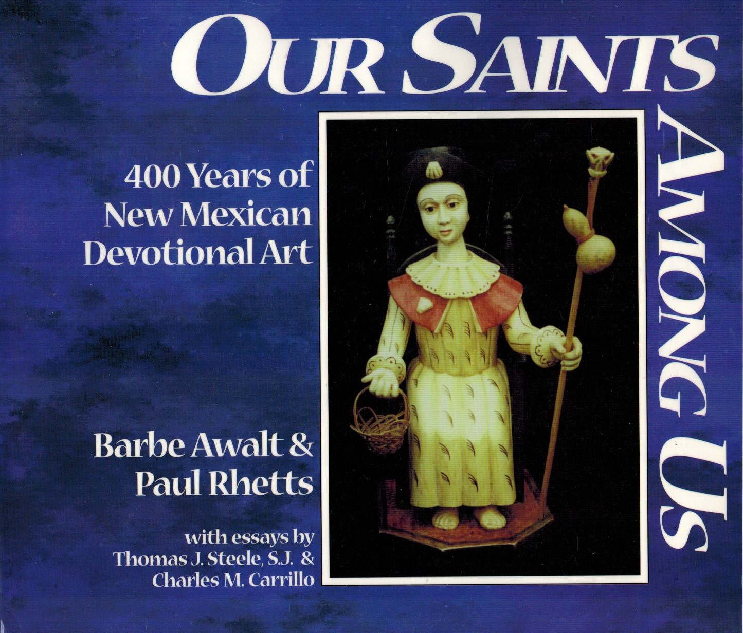 Our Saints Among Us: 400 Years Of New Mexican Devotional Art-used