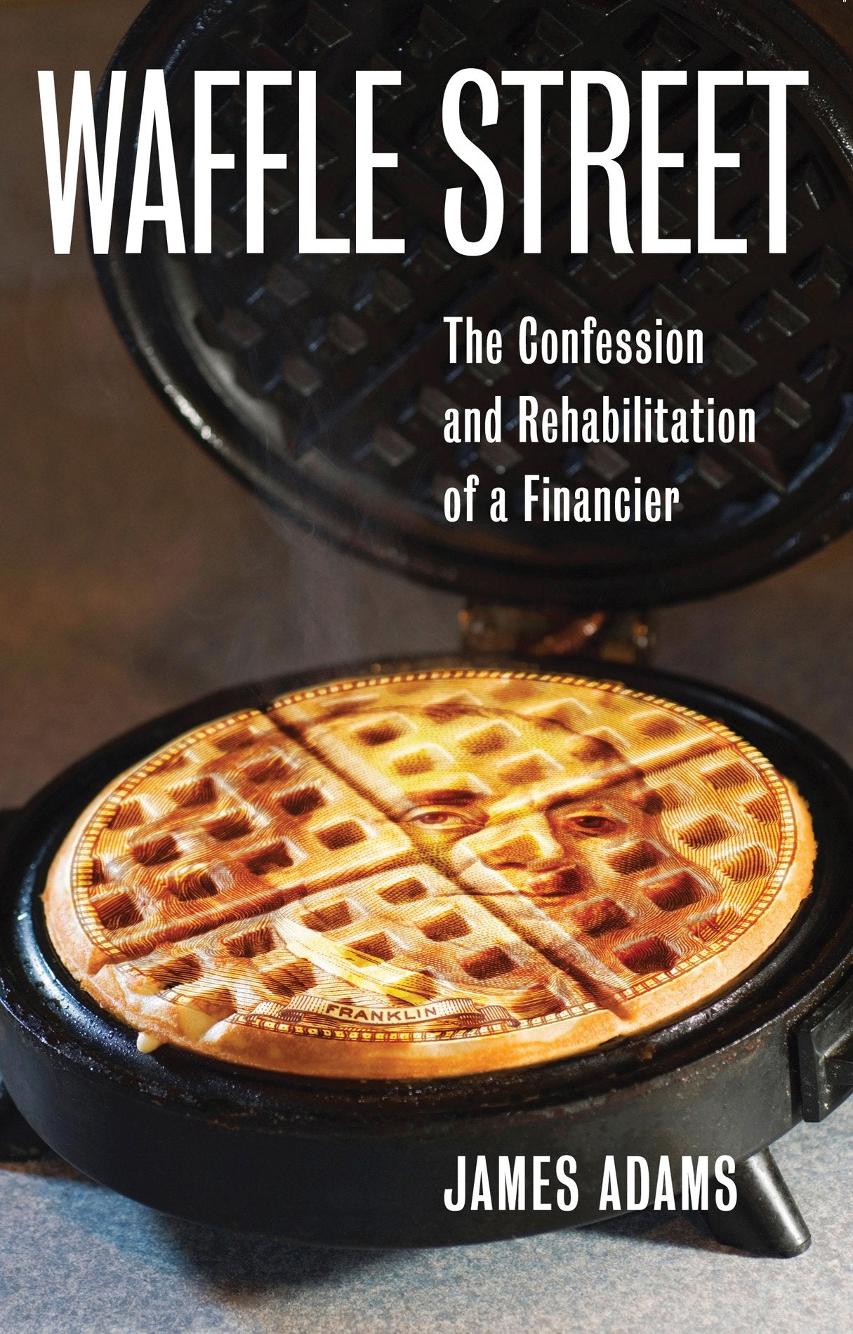 Waffle Street: The Confession and Rehabilitation of a Financier,Used
