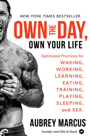 Own The Day, Own Your Life: Optimized Practices For Waking, Working, Learning, Eating, Training, Playing, Sleeping, And Sex