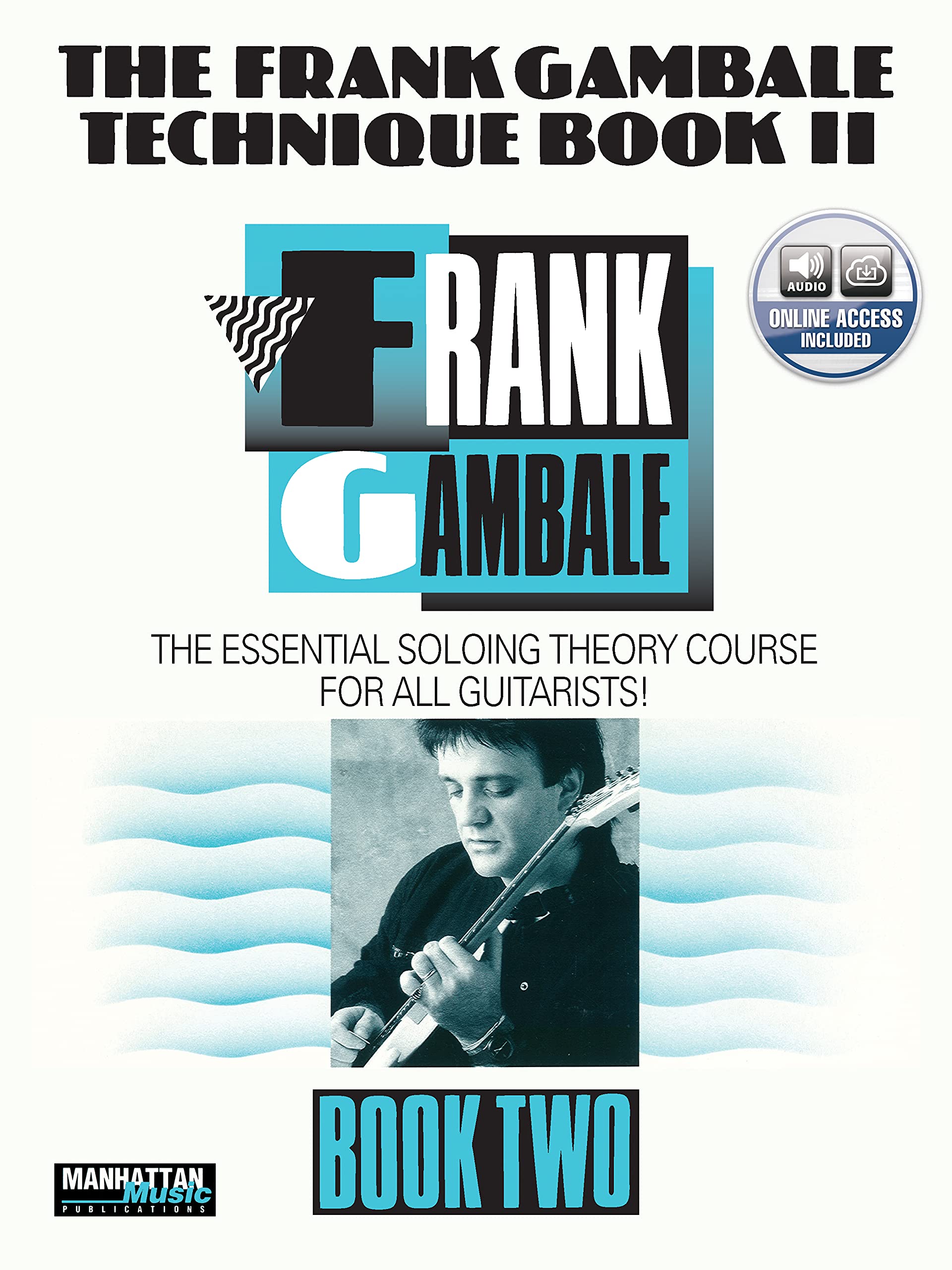 The Frank Gambale Technique Book II: The Essential Soloing Theory Course for all Guitarists! [Includes CD],Used