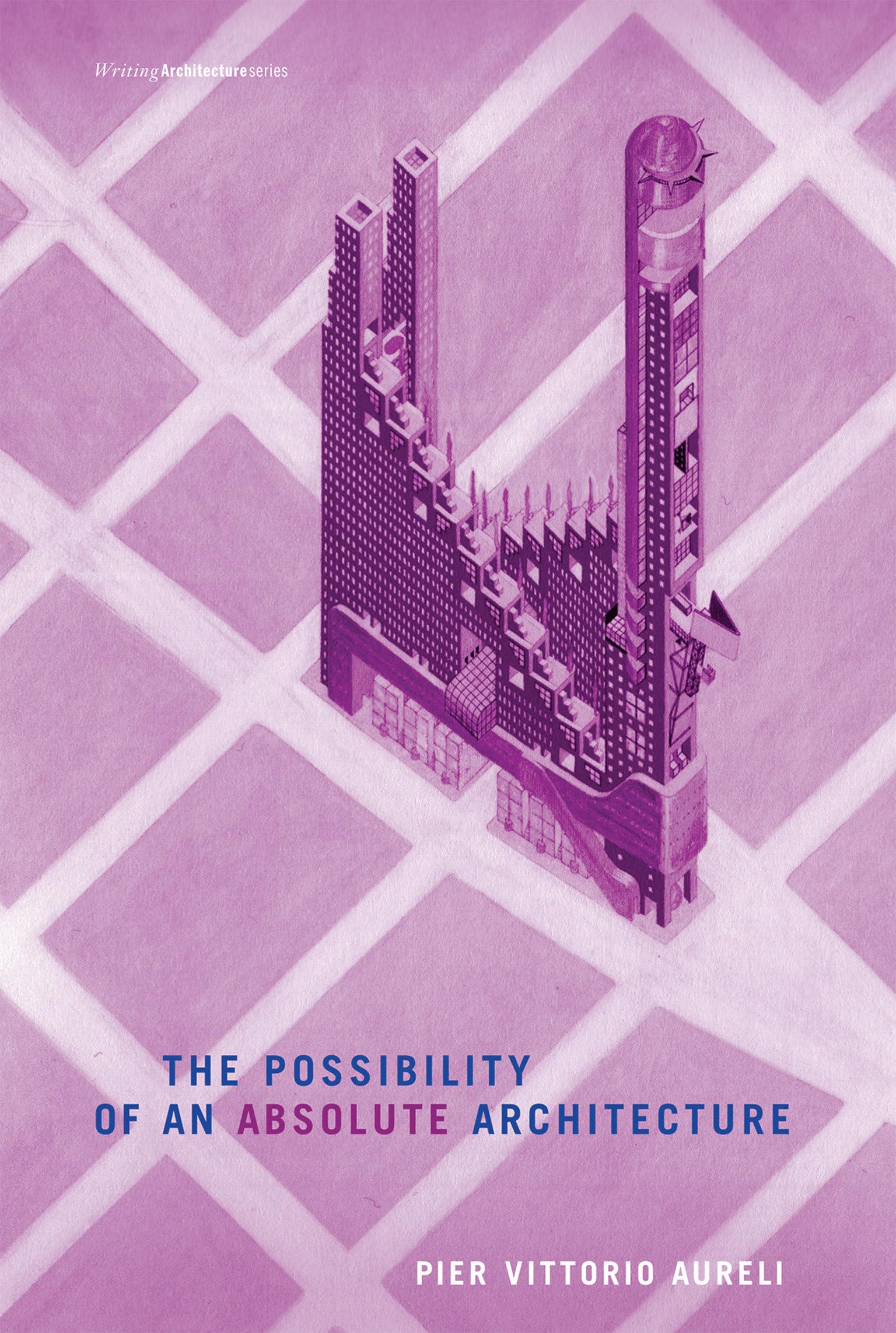 The Possibility of an Absolute Architecture (Writing Architecture),New