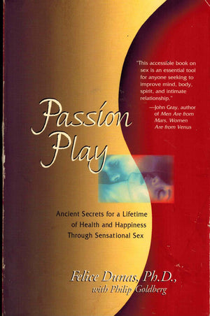 Passion Play: Ancient Secrets for a Lifetime of Health and Happiness Through Sensational Sex,Used