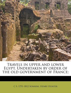 Travels in Upper and Lower Egypt. Undertaken by Order of the Old Government of France;,Used
