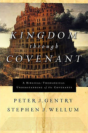 Kingdom through Covenant: A BiblicalTheological Understanding of the Covenants,New