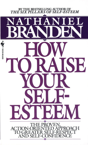 How To Raise Your Selfesteem: The Proven Actionoriented Approach To Greater Selfrespect And Selfconfidence,Used