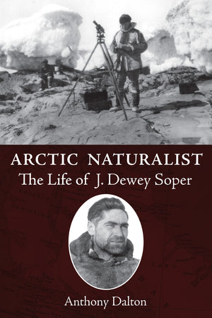 Arctic Naturalist: The Life of J. Dewey Soper,Used