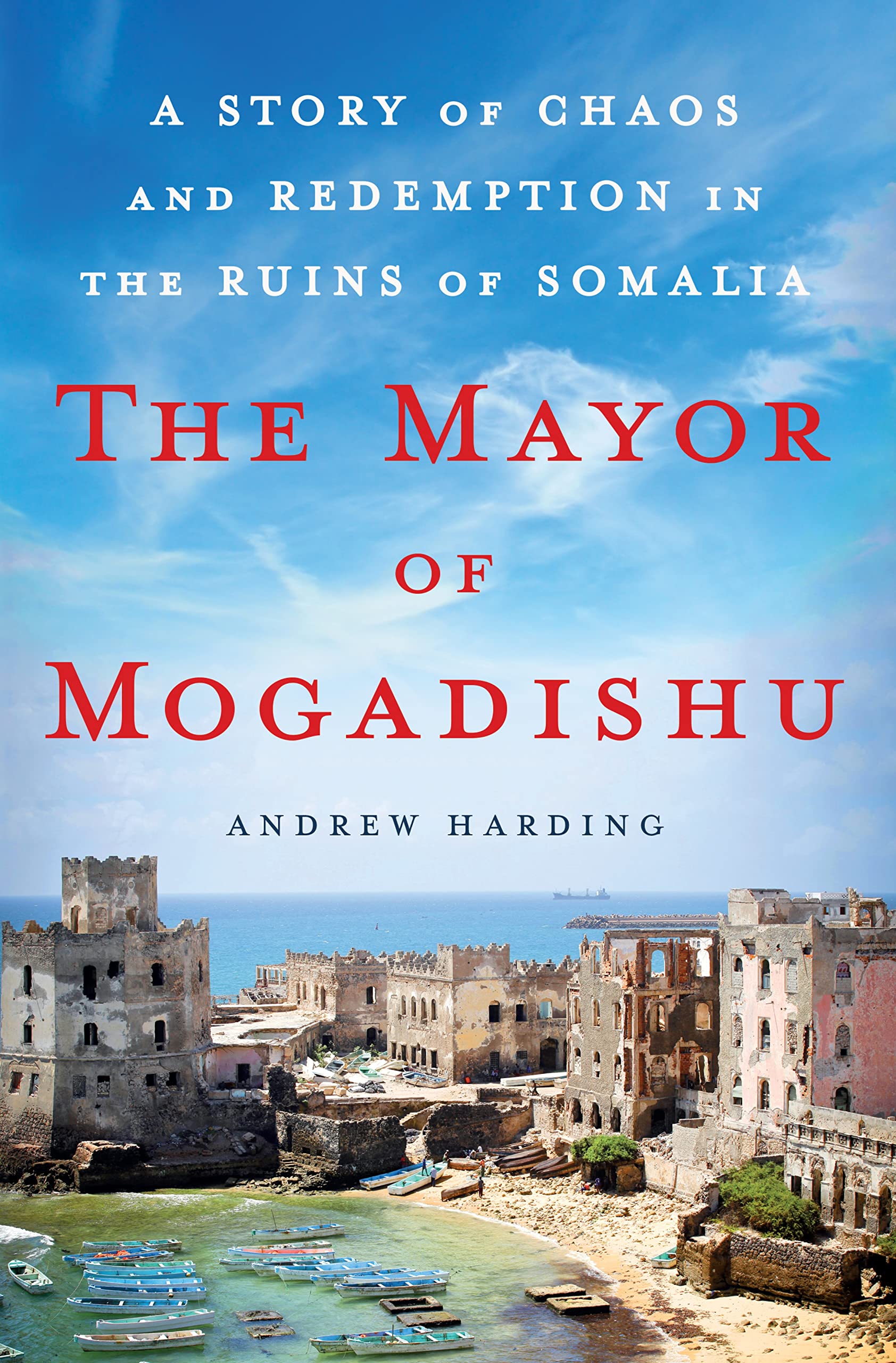 The Mayor of Mogadishu: A Story of Chaos and Redemption in the Ruins of Somalia,New