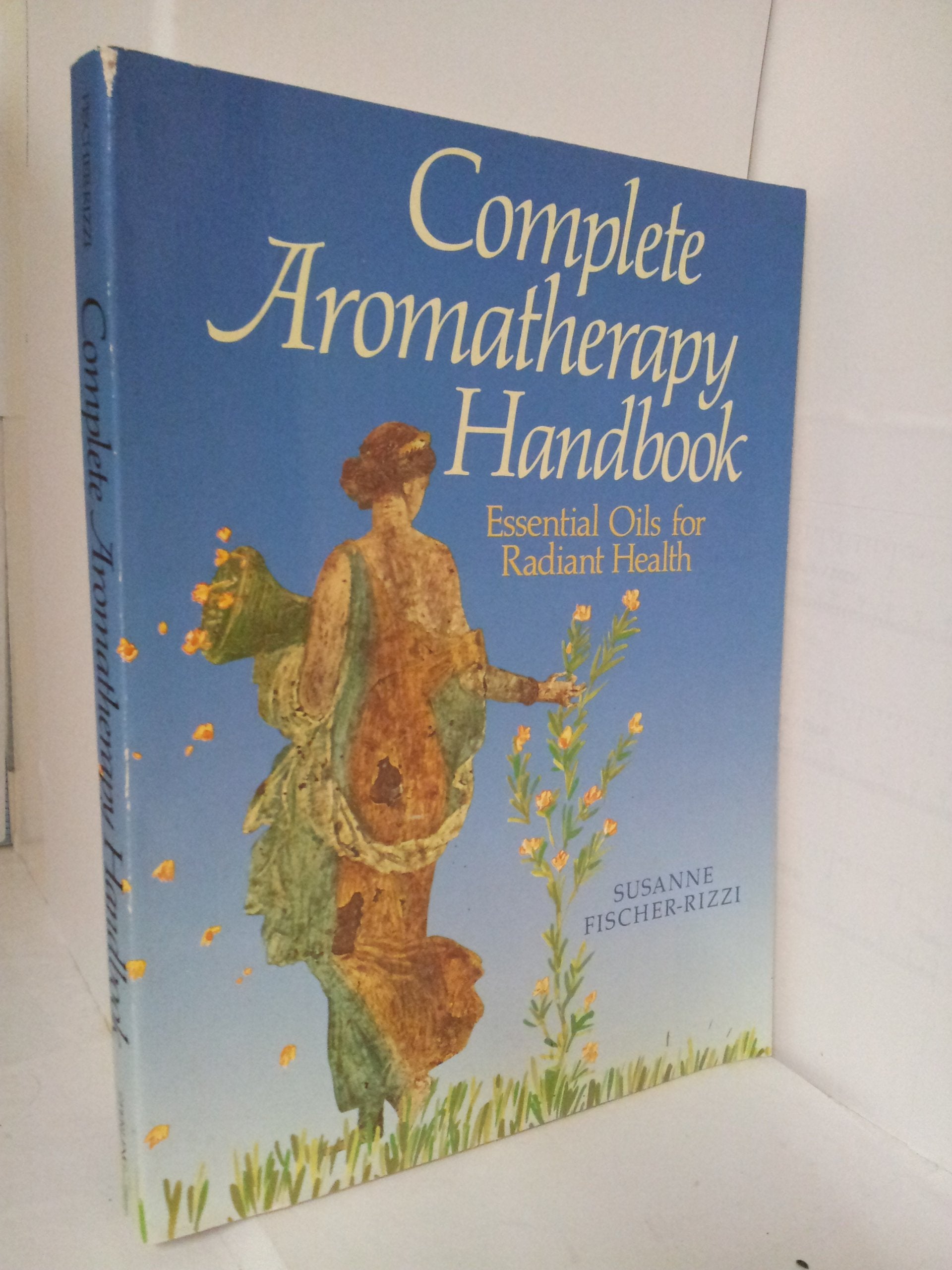 Complete Aromatherapy Handbook: Essential Oils For Radiant Health,New