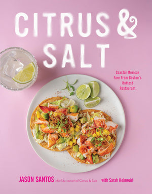 Citrus & Salt: Coastal Mexican Fare From BostonS Hottest Restaurant