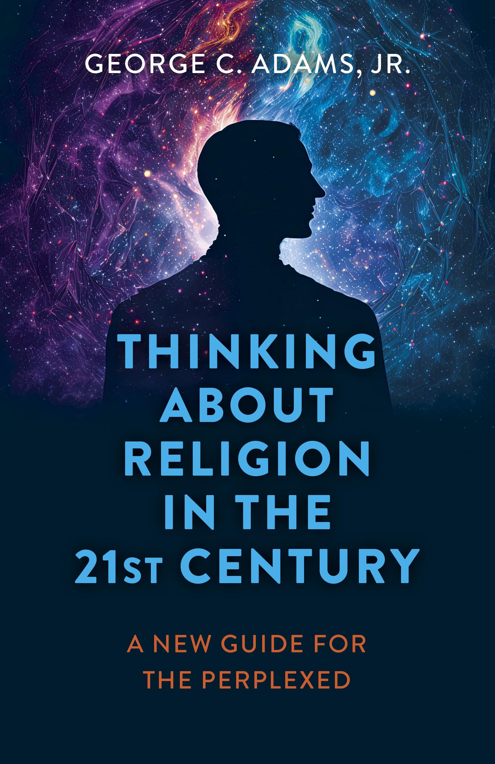 Thinking About Religion in the 21st Century: A New Guide for the Perplexed,New