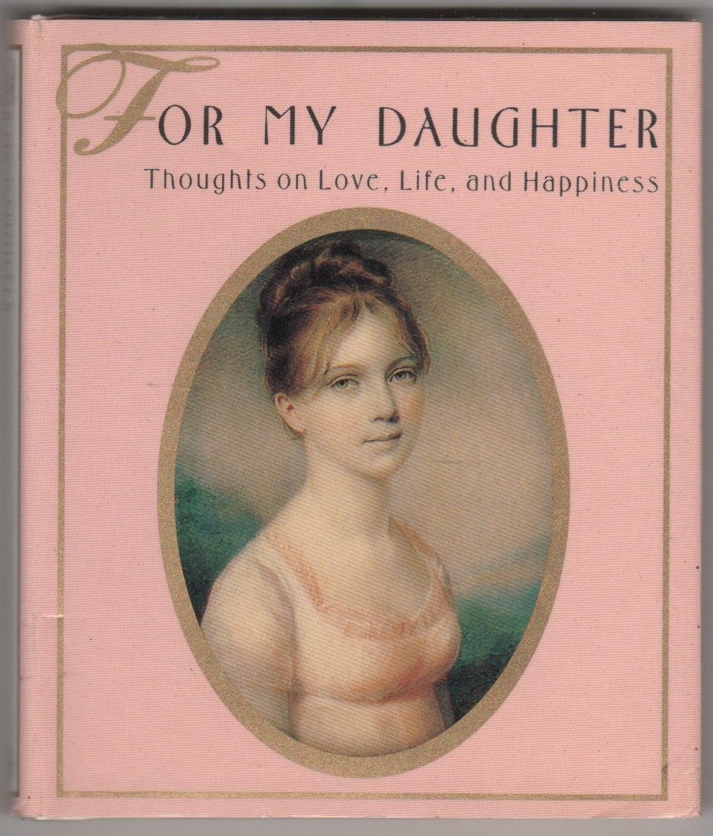 For My Daughter: Thoughts On Love, Life & Happiness,Used
