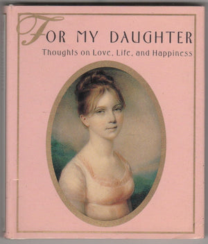 For My Daughter: Thoughts On Love, Life & Happiness,Used