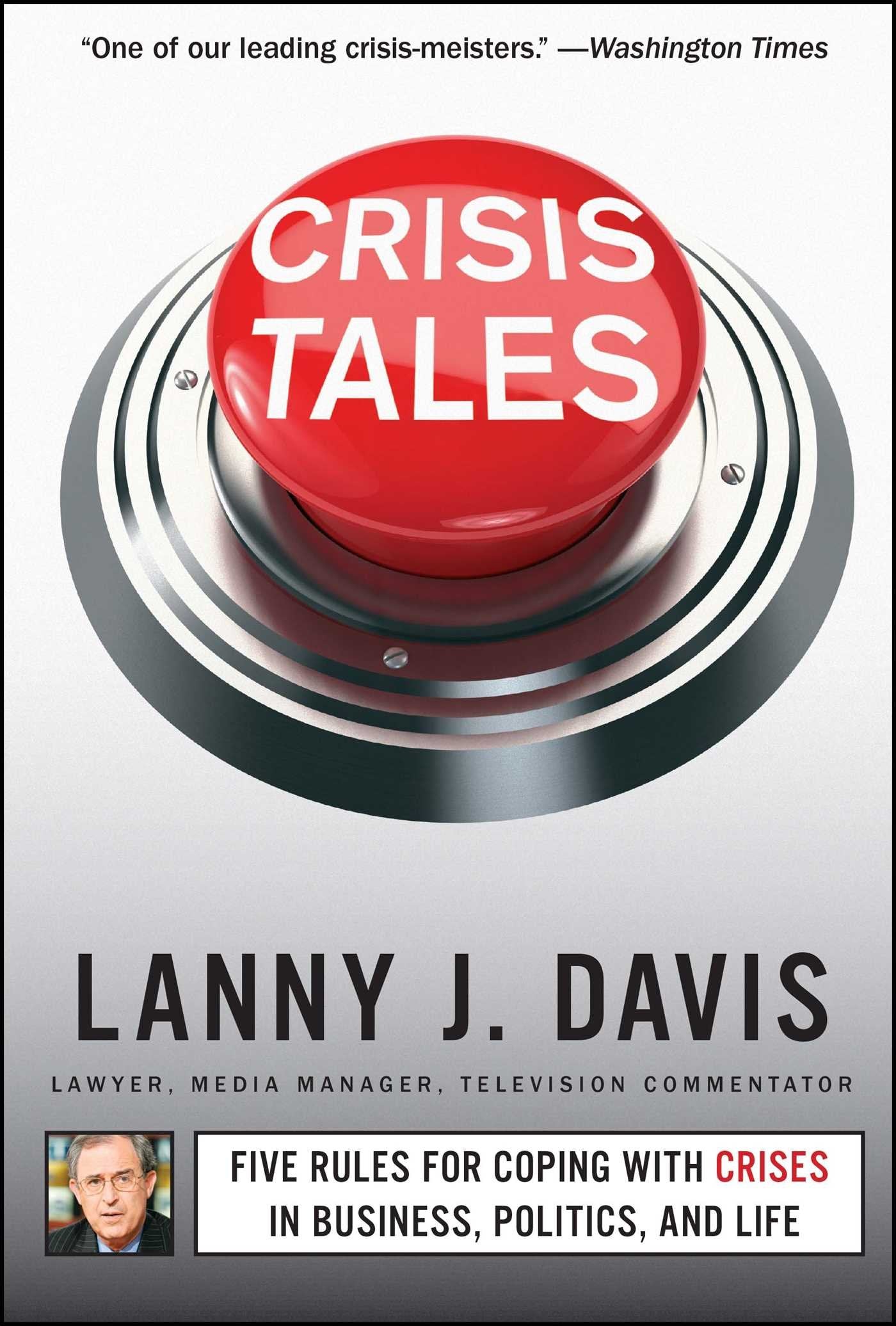 Crisis Tales: Five Rules for Coping with Crises in Business, Politics, and Life,Used
