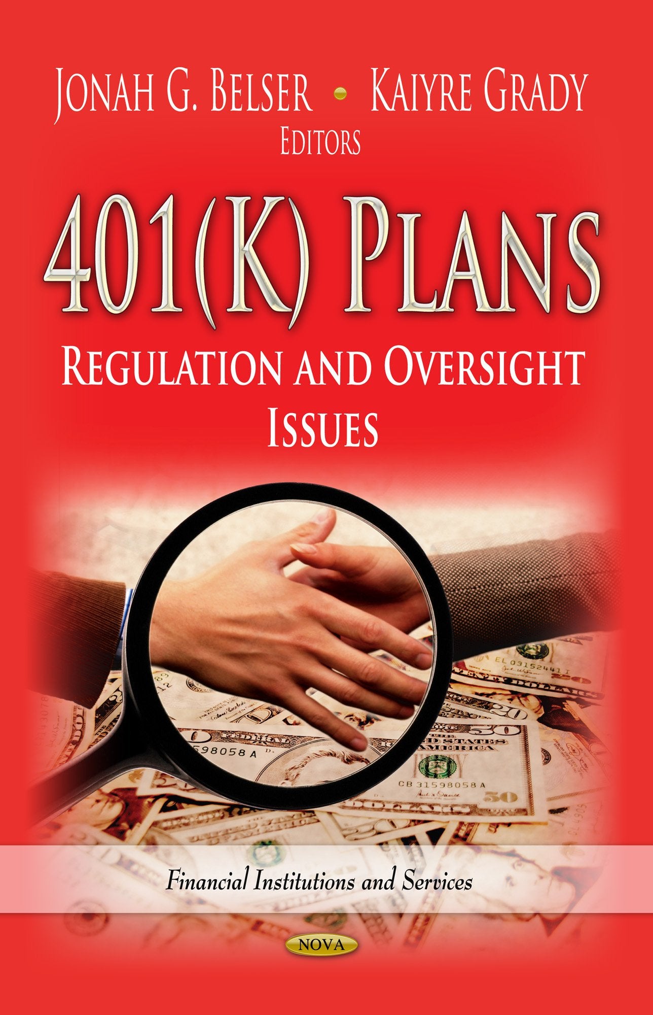 401K Plans: Regulation And Oversight Issues (Financial Institutions And Services),Used