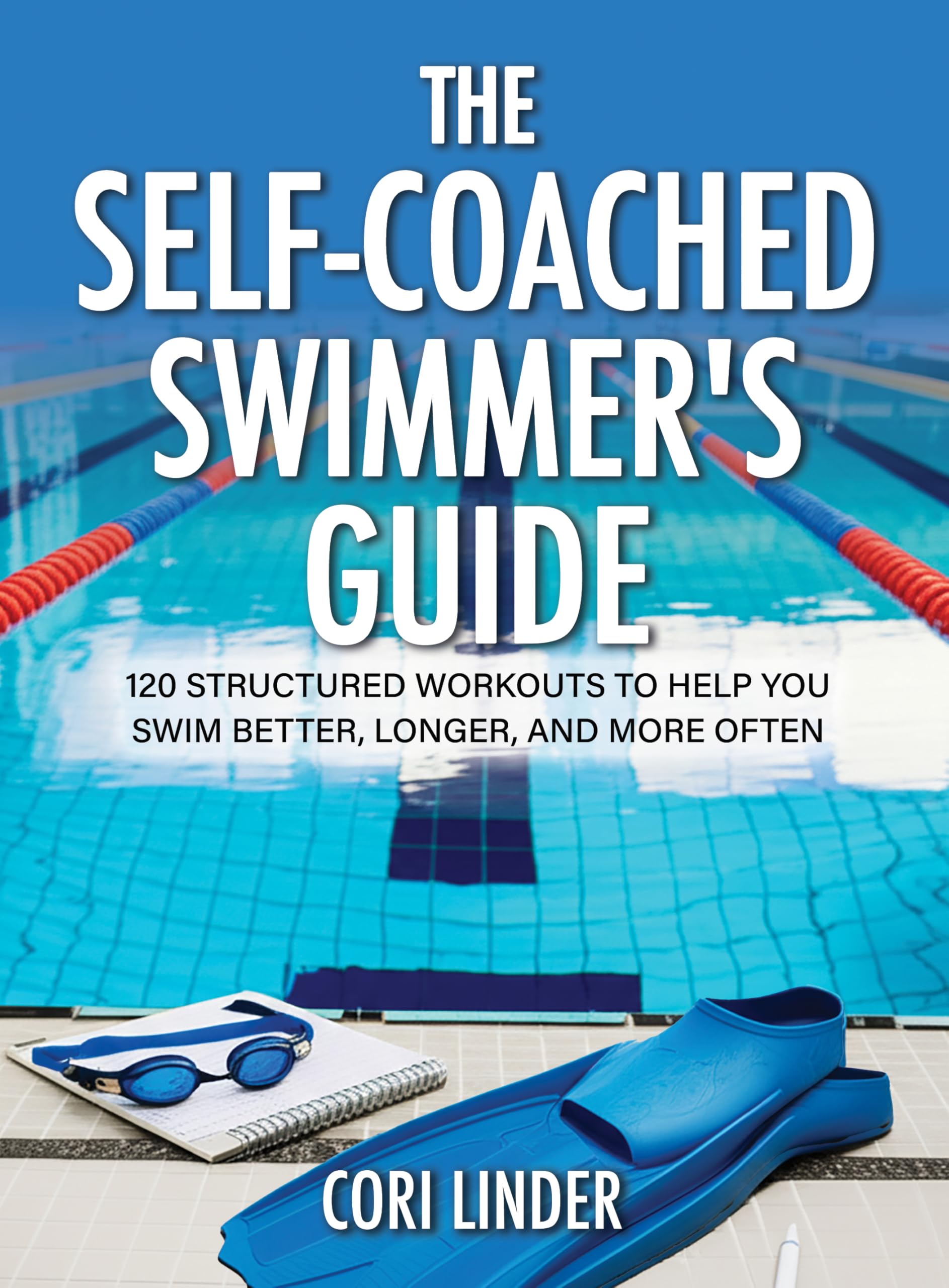 The SelfCoached SwimmerS Guide: 120 Structured Workouts To Help You Swim Better, Longer, And More Often