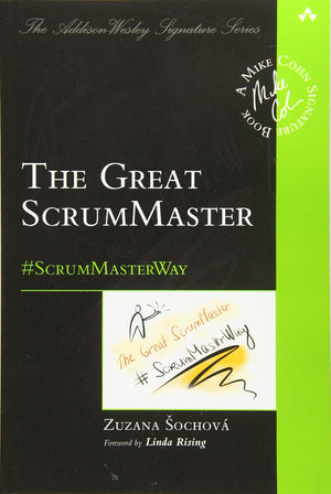 Great ScrumMaster, The: #ScrumMasterWay (AddisonWesley Signature Series (Cohn)),New