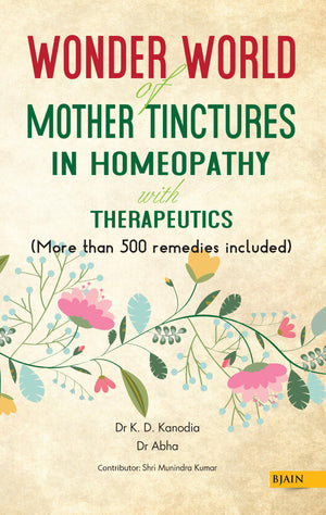 Wonder World Of Mother Tinctures In Homeopathy With Therapeutics