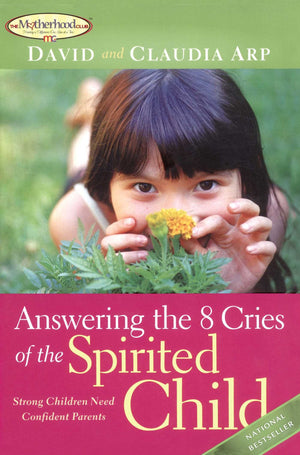 Answering the 8 Cries of the Spirited Child: Strong Children Need Confident Parents,Used